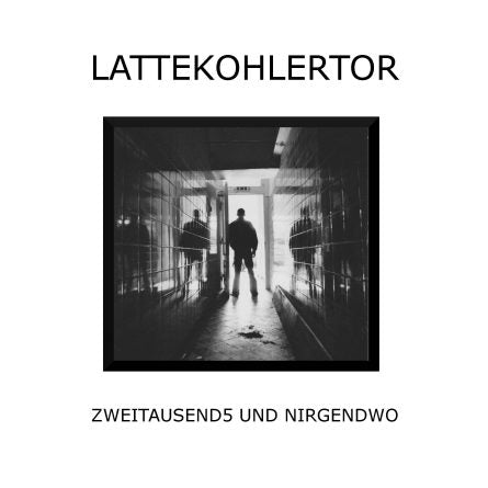 LATTEKOHLERTOR - ZWEITAUSEND5 UND NIRGENDWO 7''