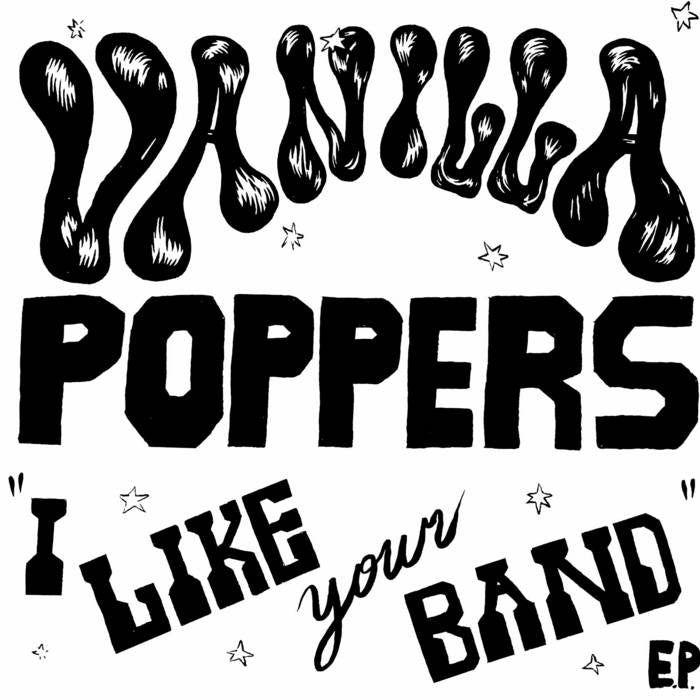 VANILLA POPPERS – I LIKE YOUR BAND 7''