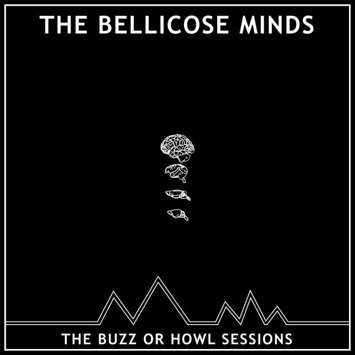 THE BELLICOSE MINDS - BUZZ OR HOWL 10''
