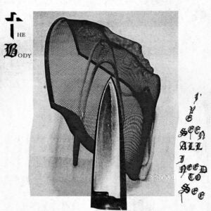 THE BODY - I'VE SEEN ALL I NEED TO SEE LP
