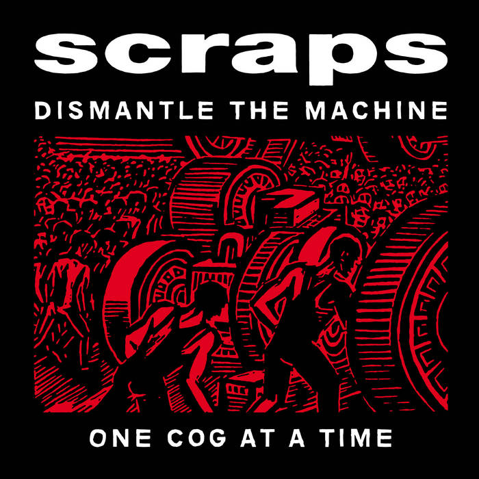 SCRAPS - DISMANTLE THE MACHINE ONE COG AT A TIME LP