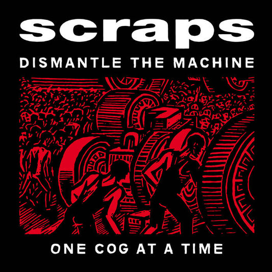 SCRAPS - DISMANTLE THE MACHINE ONE COG AT A TIME LP