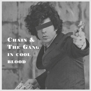 CHAIN AND THE GANG – IN COOL BLOOD LP CHAIN & THE GANG