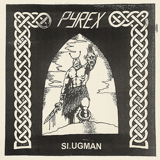 PYREX - SLUGMAN 7``